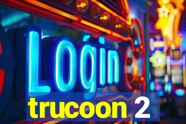 trucoon 2